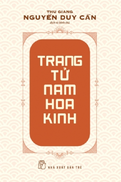 Trang Tử Nam Hoa Kinh - Thu Giang Nguyễn Duy Cần - 2024 - sống đẹp, Triết lý sống, NXB Trẻ