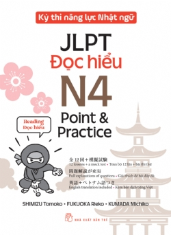 Kỳ thi năng lực Nhật ngữ - Point & Practice N4 - Đọc hiểu - KUMADA Michiko, FUKUOKA Rieko, SHIMIZU Tomoko - 2024 - tủ sách ngoại ngữ, NXB Trẻ