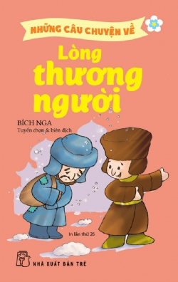 Những câu chuyện về: Lòng thương người - Bích Nga - 2023 - Tâm lý giáo dục, NXB Trẻ