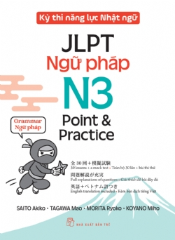 Kỳ thi năng lực Nhật ngữ - Point & Practice N3 - Ngữ pháp - SAITO Akiko, TAGAWA Mao, MORITA Ryoko, KOYANO Miho - 2024 - tủ sách ngoại ngữ, NXB Trẻ