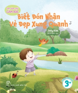 Em làm chủ cảm xúc: Biết đón nhận vẻ đẹp xung quanh - Jolly Kids - 2025 - Tâm lý giáo dục, NXB Trẻ
