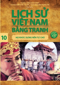 Lịch sử Việt Nam bằng tranh 10: Họ Khúc dựng nền tự chủ - Nguyễn Trung Tín, Nguyễn Khắc Thuần, Trần Bạch Đằng - 2024 - Văn hóa lịch sử, NXB Trẻ