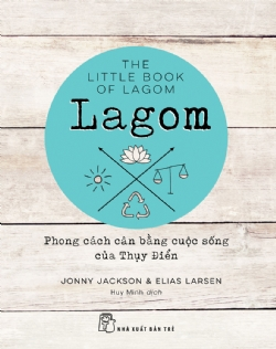Lagom: Phong cách cân bằng cuộc sống của Thụy Điển - Jonny Jackson & Elias Larson - 2023 - sống đẹp, Triết lý sống, NXB Trẻ