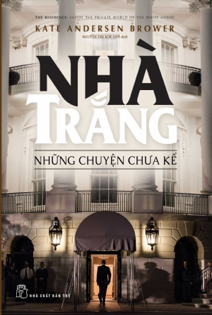 Nhà Trắng: Những chuyện chưa kể - Kate Andersen Brower - 2018 - Chính trị - xã hội, NXB Trẻ