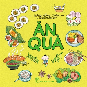 Ăn quà xuyên Việt - Nguyễn Trương Quý, Đặng Hồng Quân - 2017 - Văn hóa lịch sử, Khảo cứu lịch sử, NXB Trẻ