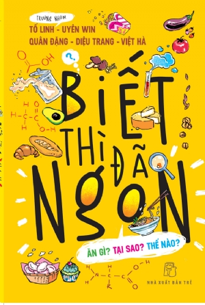 Biết thì đã ngon - Tố Linh, Uyên Win, Quân Đặng, Diệu Trang, Việt Hà - 2019 - NXB Trẻ, y học sức khỏe