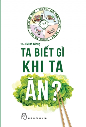 Ta biết gì khi ta ăn - Minh Giang - 2019 - NXB Trẻ, y học sức khỏe