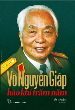 Võ Nguyên Giáp - Hào khí trăm năm - Trần Thái Bình - 2025 - Chính trị - xã hội, NXB Trẻ