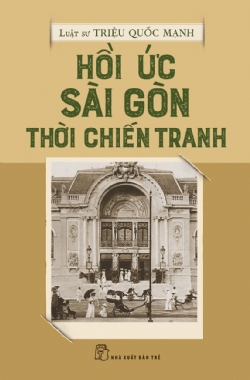 Hồi ức Sài Gòn thời chiến tranh - LS Triệu Quốc Mạnh - 2024 - Chính trị - xã hội, NXB Trẻ