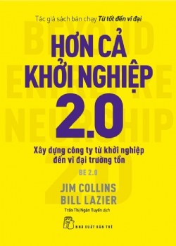 Hơn cả khởi nghiệp 2.0: Xây dựng công ty từ khởi nghiệp đến vĩ đại trường tồn - Jim Collins, Bill Lazier - 2022 - Quản trị kinh doanh, Marketing, NXB Trẻ