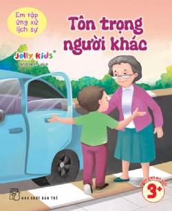 Em tập ứng xử lịch sự. Tôn trọng người khác - Jolly Kids - 2025 - Tâm lý giáo dục, NXB Trẻ
