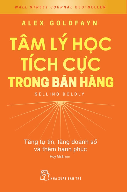 Tâm lý học tích cực trong bán hàng: Tăng tự tin, tăng doanh số và thêm hạnh phúc - Alex Goldfayn - 2024 - Quản trị kinh doanh, Marketing, NXB Trẻ