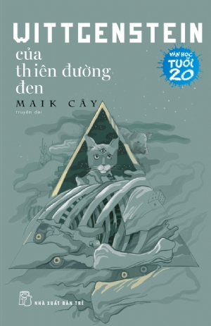 Wittgenstein của thiên đường đen - Nguyễn Phương Anh - 2018 - NXB Trẻ, Văn học Việt Nam