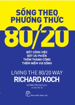 Sống theo phương thức 80/20: Bớt công việc, bớt ưu phiền, thêm thành công, thêm niềm vui sống - Richard Koch - 2023 - sống đẹp, Triết lý sống, NXB Trẻ