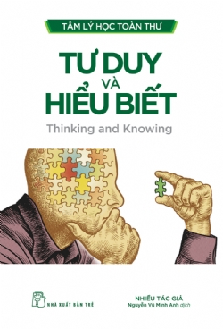 Tâm lý học toàn thư. Tư duy và hiểu biết - Nhiều tác giả - 2024 - Tâm lý giáo dục, NXB Trẻ