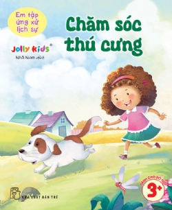Em tập ứng xử lịch sự. Chăm sóc thú cưng - Jolly Kids - 2025 - Tâm lý giáo dục, NXB Trẻ