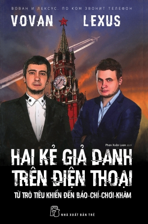 Hai kẻ giả danh trên điện thoại - Từ trò tiêu khiển đến báo-chí-chơi-khăm - ovan, Lexus - 2018 - Chính trị - xã hội, NXB Trẻ