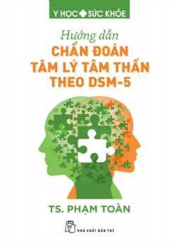 Hướng dẫn chẩn đoán tâm lý tâm thần theo DSM-5 - TS. Phạm Toàn - 2025 - NXB Trẻ, y học sức khỏe