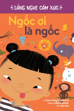 Lắng nghe cảm xúc. Ngốc ơi là ngốc - Courtney Carbone, Hilli Kushnir - 2024 - Tâm lý giáo dục, NXB Trẻ