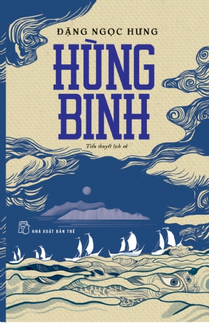 Hùng binh - Đặng Ngọc Hưng - 2018 - NXB Trẻ, Văn học Việt Nam