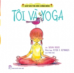Giúp em tìm hiểu chính mình. Tôi và yoga - Susan Verde, Peter H. Reynolds - 2024 - Tâm lý giáo dục, NXB Trẻ