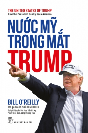 Nước Mỹ trong mắt Trump - Bill O’Reilly - 2020 - Chính trị - xã hội, NXB Trẻ