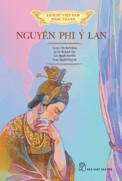 Lịch sử Việt Nam bằng tranh - Nguyên phi Ỷ Lan (Bản màu) - Nguyễn Huy Khôi, Tôn Nữ Quỳnh Trân, NGUYỄN THÙY LINH, Trần Bạch Đằng - 2024 - Văn hóa lịch sử, NXB Trẻ