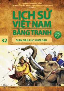 Lịch sử Việt Nam bằng tranh 32: Gian nan lúc khởi đầu - Trần Bạch Đằng - 2024 - Văn hóa lịch sử, NXB Trẻ