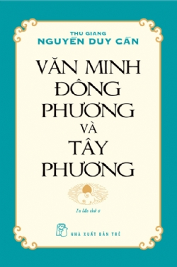 Văn minh Đông phương và Tây phương - Thu Giang Nguyễn Duy Cần - 2023 - sống đẹp, Triết lý sống, NXB Trẻ