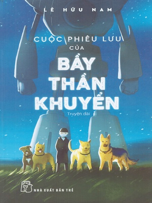 Cuộc phiêu lưu của bầy thần khuyển - Lê Hữu Nam - 2019 - Đông Tây