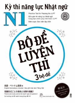 Kỳ thi năng lực Nhật ngữ N1 - Bộ đề luyện thi 3 bộ đề - Biên soạn: Ban biên tập ASK PUBLISHING CO., LTD. - 2023 - tủ sách ngoại ngữ, NXB Trẻ