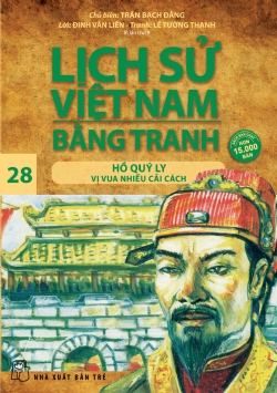 Lịch sử Việt Nam bằng tranh 28: Hồ Quý Ly - Vị vua nhiều cải cách - Đinh Văn Liên, Trần Bạch Đằng - 2025 - Văn hóa lịch sử, NXB Trẻ