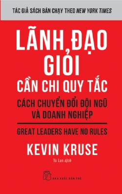 Lãnh đạo giỏi cần chi quy tắc: Cách chuyển đổi đội ngũ và doanh nghiệp - Kevin Kruse - 2024 - kỹ năng quản lý, Kỹ năng sống, NXB Trẻ