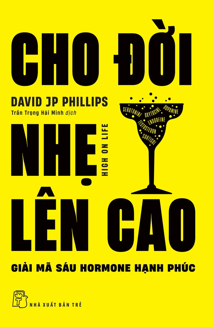 Cho đời nhẹ lên cao - Giải mã sáu hormone hạnh phúc - David J. P. Phillips - 2024 - kỹ năng quản lý, Kỹ năng sống, NXB Trẻ