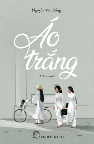Áo trắng (tiểu thuyết) - Nguyễn Văn Bỗng - 2020 - NXB Trẻ, Văn học Việt Nam