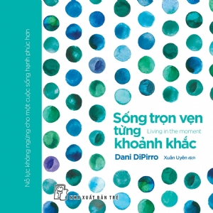 Gift book - Sống trọn vẹn từng khoảnh khắc - Dani DiPirro - 2018 - sống đẹp, Triết lý sống, NXB Trẻ