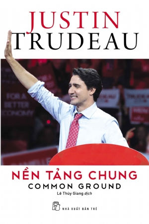 Nền tảng chung - Justin Trudeau - 2018 - Chính trị - xã hội, NXB Trẻ
