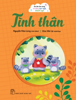 Em lớn lên cùng ca dao, tục ngữ, thành ngữ - Tình thân - NGUYỄN HỮU LONG - 2024 - kỹ năng quản lý, Kỹ năng sống, NXB Trẻ