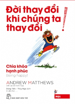 Đời thay đổi khi chúng ta thay đổi 01: Chìa khóa hạnh phúc - Andrew Matthews - 2025 - sống đẹp, Triết lý sống, NXB Trẻ