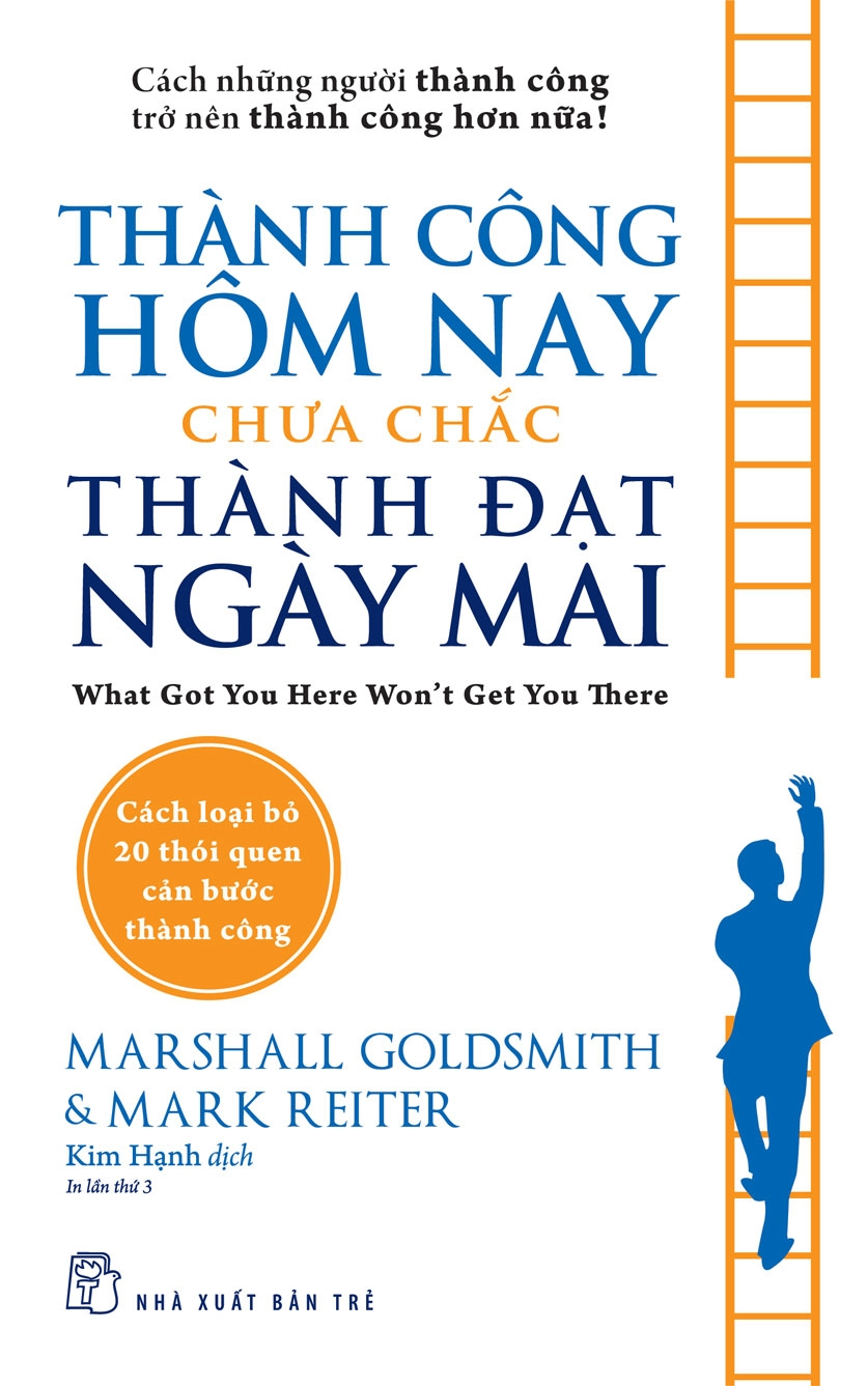 Thành công hôm nay chưa chắc thành đạt ngày mai - Marshall Goldsmith, Mark Reiter - 2021 - Quản trị kinh doanh, Marketing, NXB Trẻ