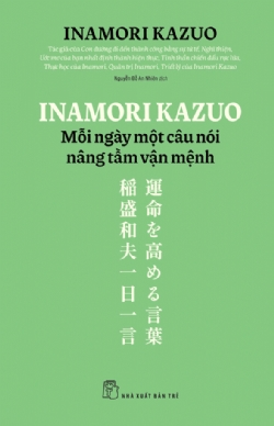 Inamori Kazuo: Mỗi ngày một câu nói nâng tầm vận mệnh - Inamori Kazuo - 2025 - Quản trị kinh doanh, Marketing, NXB Trẻ
