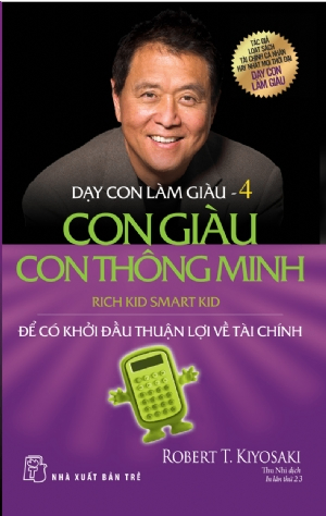 Dạy con làm giàu 04. Con giàu con thông minh - Robert T. Kiyosaki - 2025 - Quản trị kinh doanh, Marketing, NXB Trẻ