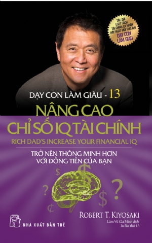 Dạy con làm giàu 13 - Nâng cao chỉ sổ IQ tài chính - Trở nên thông minh hơn với đồng tiền của bạn - Robert T. Kiyosaki - 2025 - Quản trị kinh doanh, Marketing, NXB Trẻ