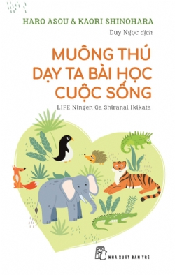 Muông thú dạy ta bài học cuộc sống - Haro Arou, Kaori Shinohara - 2022 - kỹ năng quản lý, Kỹ năng sống, NXB Trẻ