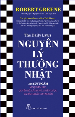 Nguyên lý Thường nhật: 366 Suy ngẫm về Quyền lực, Quyến rũ, Làm chủ, Chiến lược, và Bản chất con người - Robert Greene - 2024 - kỹ năng quản lý, Kỹ năng sống, NXB Trẻ