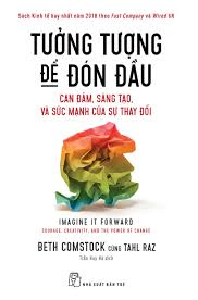 Tưởng tượng để đón đầu: Can đảm, sáng tạo, và sức mạnh của sự thay đổi - Beth Comstock, Tahl Raz - 2022 - Quản trị kinh doanh, Marketing, NXB Trẻ