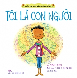 Giúp em tìm hiểu chính mình. Tôi là con người - Susan Verde, Peter H. Reynolds - 2024 - Tâm lý giáo dục, NXB Trẻ