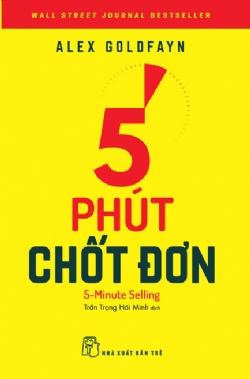 5 phút chốt đơn - Alex Goldfayn - 2024 - Quản trị kinh doanh, Marketing, NXB Trẻ