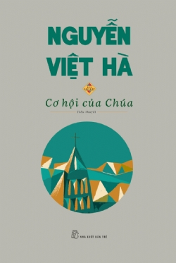 Cơ hội của Chúa (Bản đặc biệt) - Nguyễn Việt Hà - 2022 - NXB Trẻ, Văn học Việt Nam