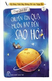 Chuyện con quạ muốn bay đến Sao Hỏa (Kỹ năng trình bày không chỉ của thiên tài 01) - Đặng Quốc Bảo - 0 - kỹ năng quản lý, Kỹ năng sống, NXB Trẻ